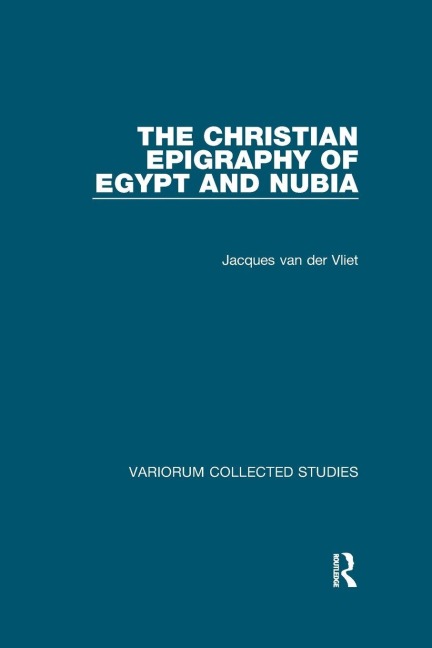 The Christian Epigraphy of Egypt and Nubia - Jacques van der Vliet