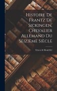 Cover-Bild zum Titel 'Histoire De Frantz De Sickingen, Chevalier Allemand Du Seizième Siècle' von 'Ernest De Bouteiller'