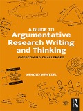 Cover-Bild zum Titel 'A Guide to Argumentative Research Writing and Thinking' von 'Arnold Wentzel'