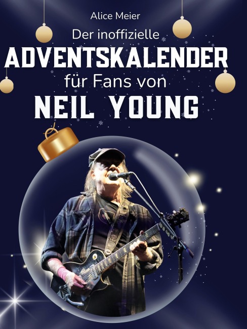 Der inoffizielle Adventskalender für Fans von Neil Young - Alice Meier