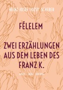 Cover-Bild zum Titel 'Félelem Zwei Erzählungen aus dem Leben des Franz K.' von 'Heinz-Josef 'Jozsy' Scherer'