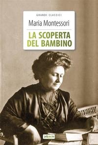 La scoperta del bambino - Maria Montessori