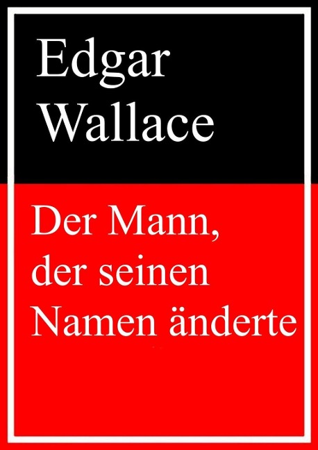 Der Mann, der seinen Namen änderte - Edgar Wallace