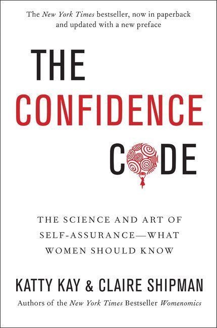 The Confidence Code - Katty Kay, Claire Shipman