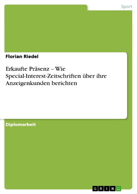 Erkaufte Präsenz ¿ Wie Special-Interest-Zeitschriften über ihre Anzeigenkunden berichten - Florian Riedel