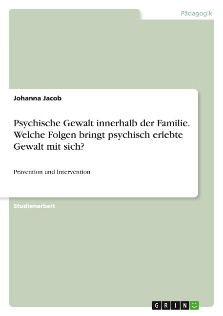 Psychische Gewalt innerhalb der Familie. Welche Folgen bringt psychisch erlebte Gewalt mit sich? - Johanna Jacob