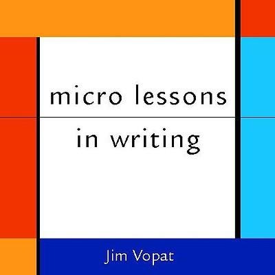 Micro Lessons in Writing - James Vopat