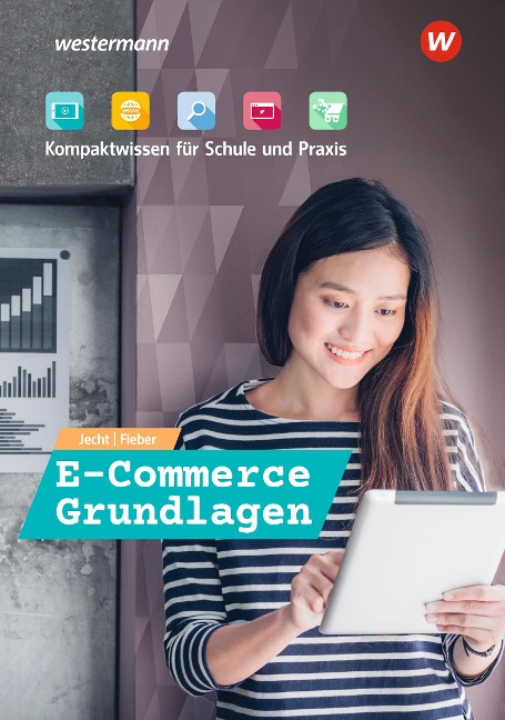 E-Commerce Grundlagen - Kompaktwissen für Schule und Praxis. Schulbuch - Hans Jecht, Tobias Fieber