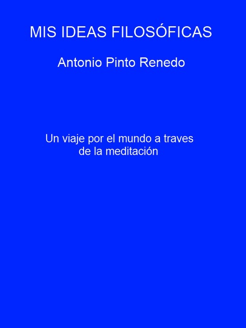 Mis ideas filosóficas - Antonio Pinto Renedo
