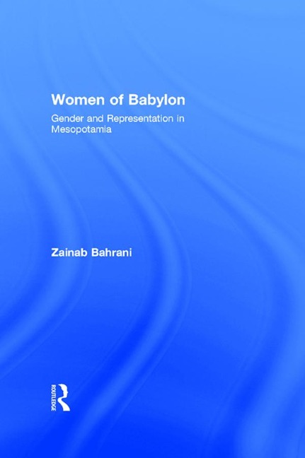 Women of Babylon - Zainab Bahrani
