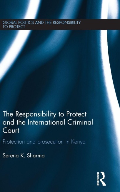 The Responsibility to Protect and the International Criminal Court - Serena Sharma