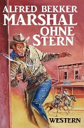 Alfred Bekker Western: Marshal ohne Stern (Neal Chadwick Extra Edition, #1) - Alfred Bekker