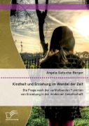 Cover-Bild zum Titel 'Kindheit und Erziehung im Wandel der Zeit: Die Frage nach der verbleibenden Funktion von Erziehung in der modernen Gesellschaft' von 'Angela Gatscha-Berger'