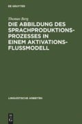 Cover-Bild zum Titel 'Die Abbildung des Sprachproduktionsprozesses in einem Aktivationsflußmodell' von 'Thomas Berg'