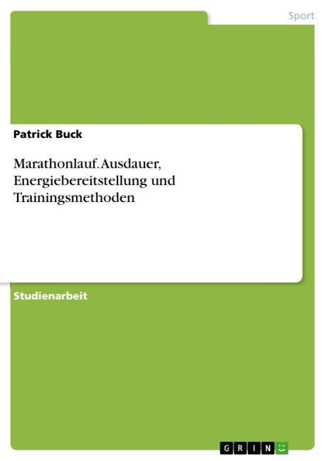 Marathonlauf. Ausdauer, Energiebereitstellung und Trainingsmethoden - Patrick Buck