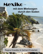 Cover-Bild zum Titel 'Mexiko - mit dem Mietwagen duerch den Süden' von 'Regina Kowalke, Gerhard Enderlein'