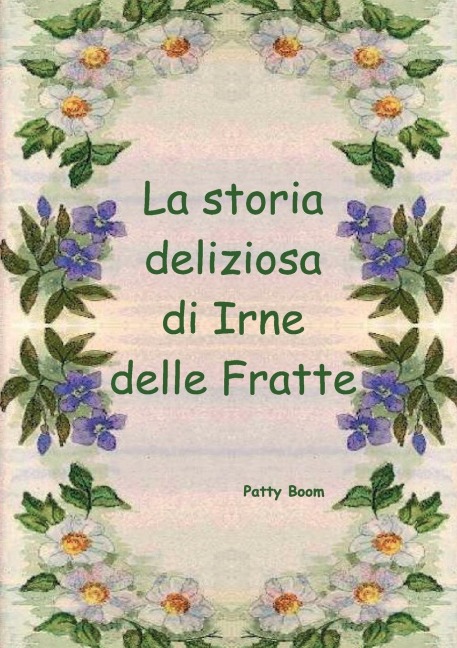 La storia deliziosa di Irne delle Fratte - Patty Boom