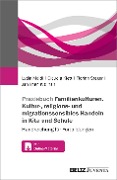 Cover-Bild zum Titel 'Praxisbuch Familien-Kulturen. Kultur-, religions- und migrationssensibles Handeln in Kita und Schule' von 'Lydia Maidl, Claudia Klett, Florian Steger, Jan Ilhan Kizilhan'