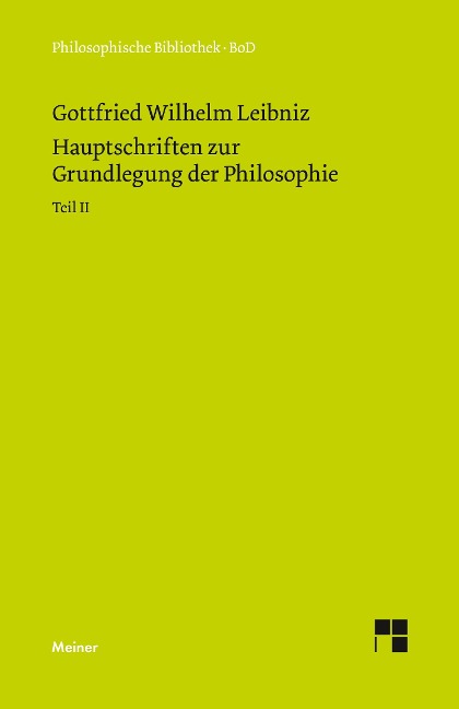 Philosophische Werke / Hauptschriften zur Grundlegung der Philosophie Teil II - Gottfried Wilhelm Leibniz