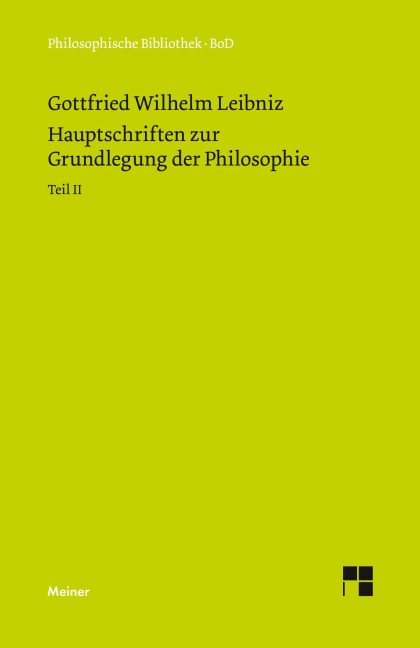 Philosophische Werke / Hauptschriften zur Grundlegung der Philosophie Teil II - Gottfried Wilhelm Leibniz