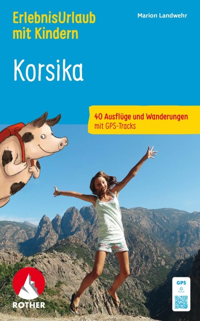 ROTHER Wanderbuch ErlebnisUrlaub mit Kindern Korsika. 40 Ausflüge und Wanderungen - Marion Landwehr