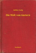 Die Welt von Gestern - Stefan Zweig