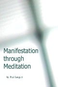 Manifestation Through Meditation - Paul Lungust