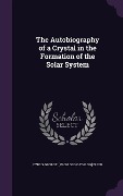 Cover-Bild zum Titel 'The Autobiography of a Crystal in the Formation of the Solar System' von 'Cyrus George Dunn'