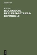 Biologische Brauerei-Betriebs-Kontrolle - H. Heller