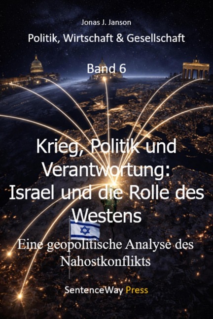 Krieg, Politik und Verantwortung:  Israel und die Rolle des Westens - Jonas J. Janson