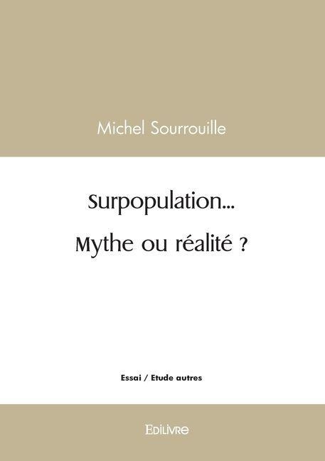 Surpopulation... Mythe ou réalité ? - Michel Sourrouille