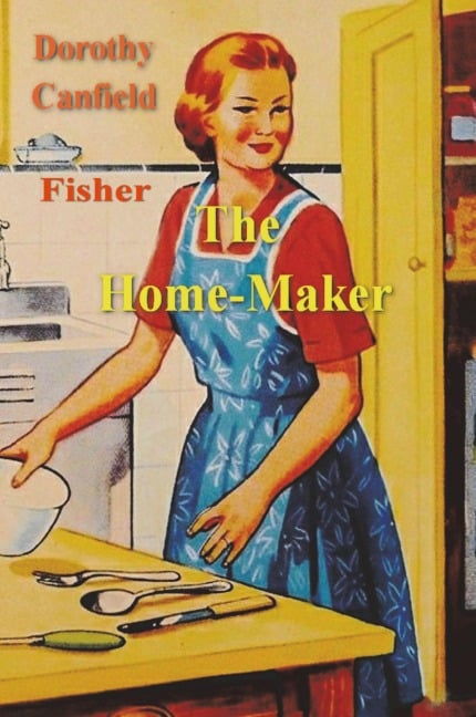 The Home-Maker - Dorothy Canfield Fisher