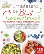 Cover-Bild zum Titel 'Ernährung bei Bluthochdruck: Das Kochbuch mit den 123 besten Rezepten für mehr Lebensqualität. Auf natürliche Weise Ihren Blutdruck senken ohne Medikamente! Inkl. Nährwertangaben und Ernährungsplan' von 'Kitchen King'