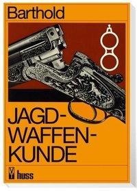 Jagdwaffenkunde - Willi Barthold