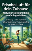 Cover-Bild zum Titel 'Frische Luft für dein Zuhause: Natürliches Raumklima einfach gestalten' von 'Benjamin Graf'