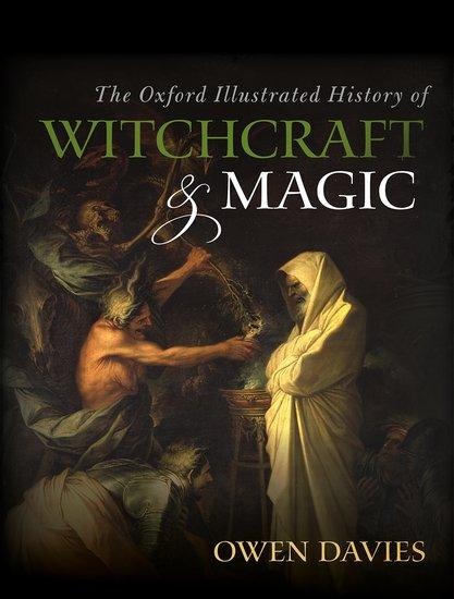 The Oxford Illustrated History of Witchcraft and Magic - Owen Davies