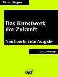 Das Kunstwerk der Zukunft - Richard Wagner