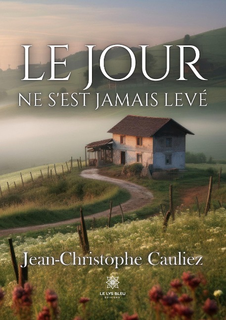 Le jour ne s'est jamais levé - Jean-Christophe Cauliez