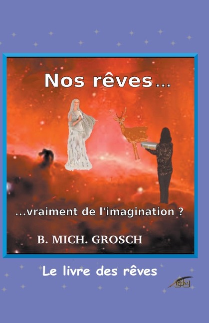 Nos rêves ... - Bernd Michael Grosch