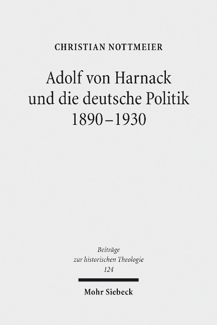 Adolf von Harnack und die deutsche Politik 1890-1930 - Christian Nottmeier