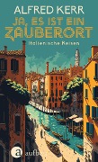 Cover-Bild zum Titel 'Ja, es ist ein Zauberort' von 'Alfred Kerr'