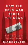 Cover-Bild zum Titel 'How the Cold War Broke the News' von 'Barbie Zelizer'