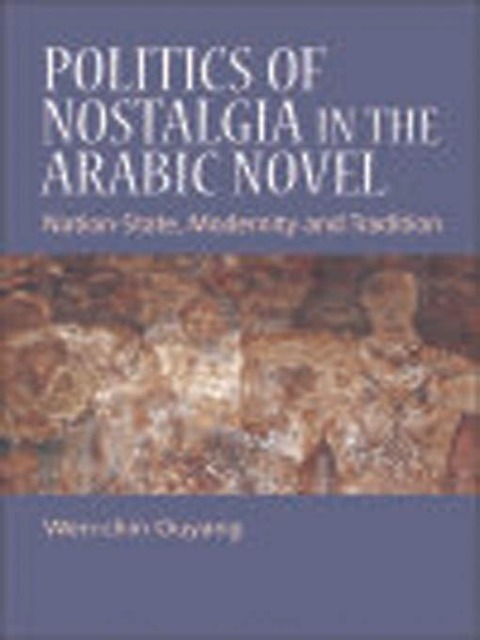 Politics of Nostalgia in the Arabic Novel - Wen-Chin Ouyang