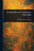 Cover-Bild zum Titel 'A History of Canada, 1763-1812' von 'Charles Prestwood Lucas'