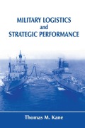 Cover-Bild zum Titel 'Military Logistics and Strategic Performance' von 'Thomas M. Kane'