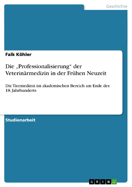 Die ¿Professionalisierung¿ der Veterinärmedizin in der Frühen Neuzeit - Falk Köhler