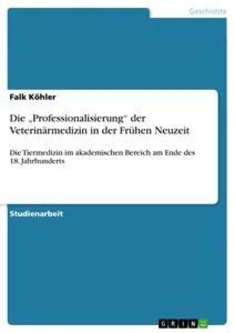 Die "Professionalisierung" der Veterinärmedizin in der Frühen Neuzeit - Falk Köhler