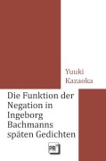 Cover-Bild zum Titel 'Die Funktion der Negation in Ingeborg Bachmanns späten Gedichten' von 'Yuuki Kazaoka'