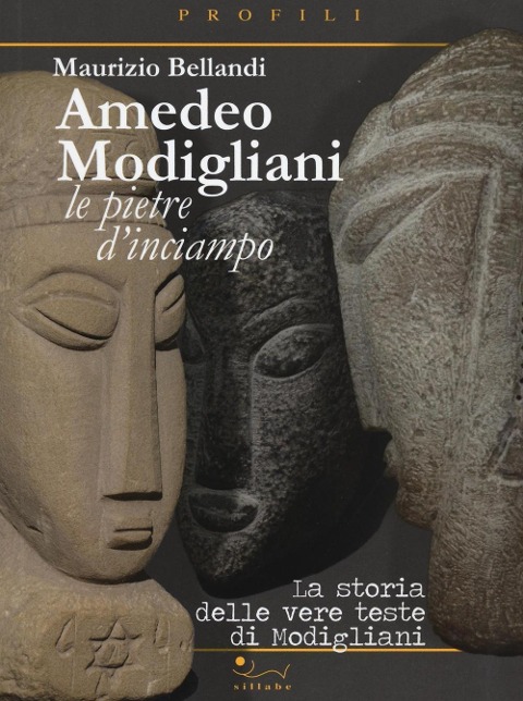 Amedeo Modigliani. Le pietre d'inciampo. La storia delle vere teste di Modigliani - Maurizio Bellandi