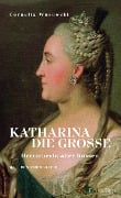 Katharina die Große. Herrscherin aller Russen. - Cornelia Wusowski